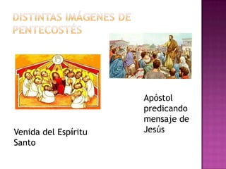 Apóstol
                      predicando
                      mensaje de
Venida del Espíritu   Jesús
Santo
 
