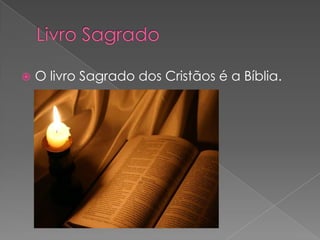    O livro Sagrado dos Cristãos é a Bíblia.
 
