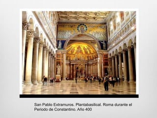 San Pablo Extramuros. Plantabasilical. Roma durante el
Periodo de Constantino. Año 400

 