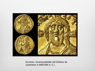 Anverso, reversoydetalle del Solidus de
Justiniano II (685-695 d. C.)

 