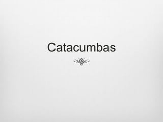 Catacumbas

 