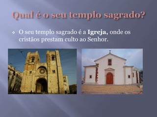  O seu templo sagrado é a Igreja, onde os
cristãos prestam culto ao Senhor.
 