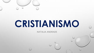 CRISTIANISMO
NATALIA ANDRADE
 