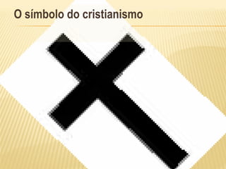 O símbolo do cristianismo
 