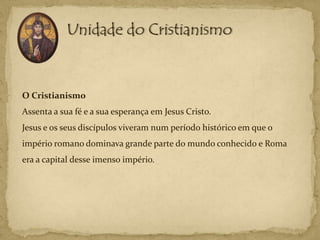 O Cristianismo
Assenta a sua fé e a sua esperança em Jesus Cristo.
Jesus e os seus discípulos viveram num período históric...