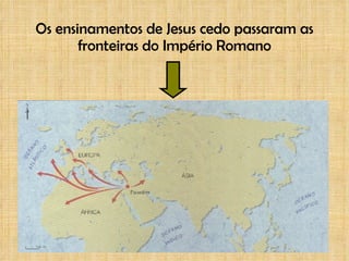Os ensinamentos de Jesus cedo passaram as fronteiras do Império Romano 