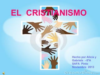 EL CRISTIANISMO

Hecho por Alicia y
Gabriela - 6ºA
SAFA Pinto
Noviembre 2013

 