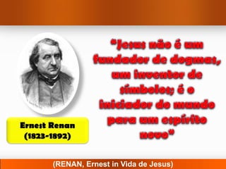 Ernest Renan
 (1823-1892)


       (RENAN, Ernest in Vida de Jesus)
 