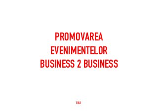 PROMOVAREA
EVENIMENTELOR
BUSINESS 2 BUSINESS

1/83

 