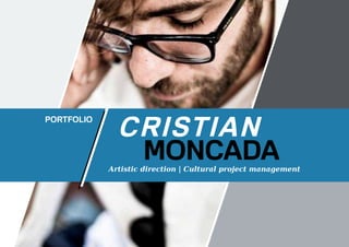 Moncada
Portfolio
CRISTIAN
Artistic direction | Cultural project management
 