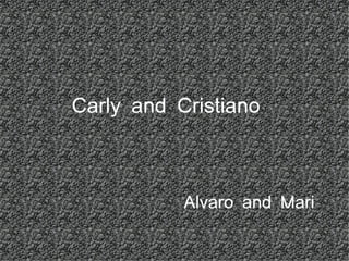 Carly and Cristiano



           Alvaro and Mari
 