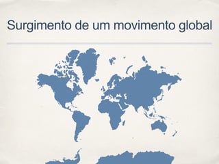 Surgimento de um movimento global
 