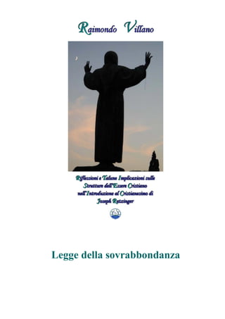 Raimondo Villano - Riflessioni su strutture essere cristiano di J. Ratzinger 3
Legge della sovrabbondanza
 