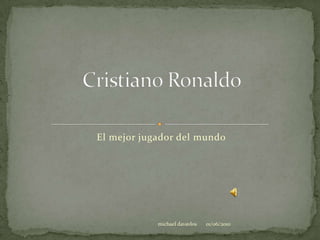El mejor jugador del mundo Cristiano Ronaldo  01/06/2010 michael davavlos 