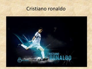 Cristiano ronaldo
 