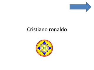 Cristiano ronaldo

 