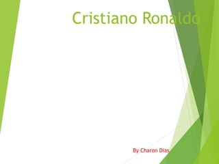 Cristiano Ronaldo
By Charon Dias
 
