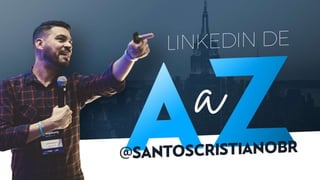 LinkedIN de A a Z por Cristiano Santos