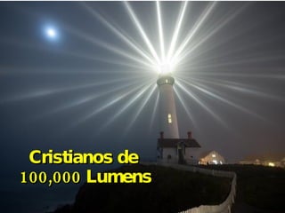Cristianos de  100,000 Lumens 