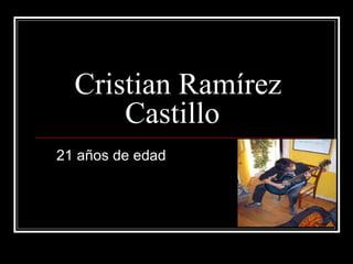 Cristian Ramírez Castillo 21 años de edad 