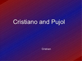 Cristiano and Pujol



          Cristian
 