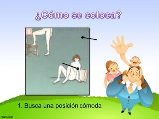 1. Busca una posición cómoda 
 