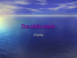 The daily meal   Cristina 
