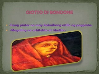  -Isang pintor na may kakaibang estilo ng pagpinta.
 -Magaling na arkitekto at iskultor.
 