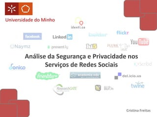 Universidade do Minho Análise da Segurança e Privacidade nos Serviços de Redes Sociais Cristina Freitas 