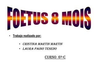 • Trabajo realizado por:

       • CRISTINA MARTIN MARTIN
       • LAURA PAINO TESEDO

                           CURSO 6º-C
 