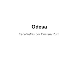 Odesa
Escalerillas por Cristina Ruiz
 