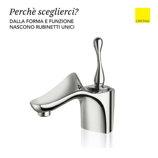 dalla forma e funzione
nascono rubinetti unici
Perchè sceglierci?
 