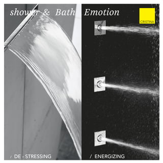 shower & Bath Emotion
cristina system
/ DE - STRESSING / ENERGIZING
shower & Bath Emotion
 