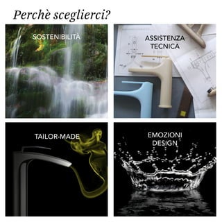 TAILOR-MADE emozioni
design
assistenza
tecnica
SOSTENIBILITà
Perchè sceglierci?
 