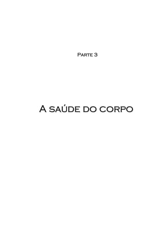 Parte 3




A saúde do corpo
 
