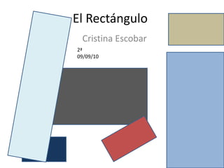 El Rectángulo Cristina Escobar 2ª 09/09/10 