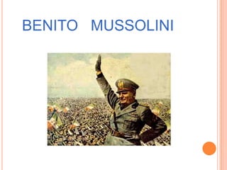 BENITO MUSSOLINI
 