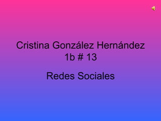 Cristina González Hernández 1b # 13 Redes Sociales 