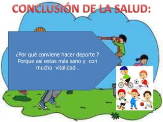 ¿Por qué conviene hacer deporte ?
Porque así estas más sano y con
mucha vitalidad .

 