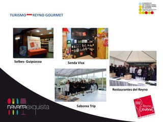 TURISMO     REYNO GOURMET




 Solbes- Guipúzcoa          Senda Viva




                                                Restaurantes del Reyno



                                 Saborea Trip
 