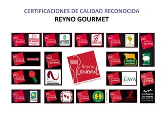 CERTIFICACIONES DE CALIDAD RECONOCIDA
         REYNO GOURMET
 