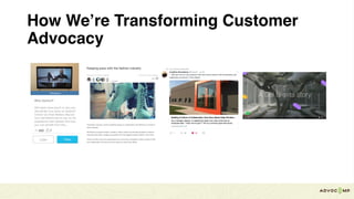How We’re Transforming Customer
Advocacy
 
