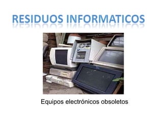 Equipos electrónicos obsoletos
 