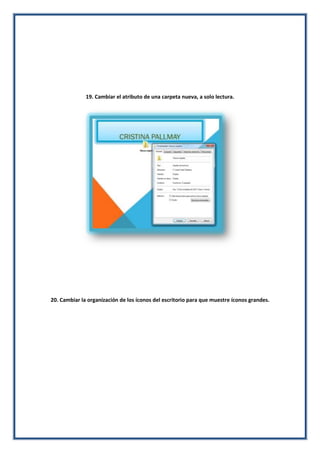19. Cambiar el atributo de una carpeta nueva, a solo lectura.

20. Cambiar la organización de los íconos del escritorio para que muestre íconos grandes.

 