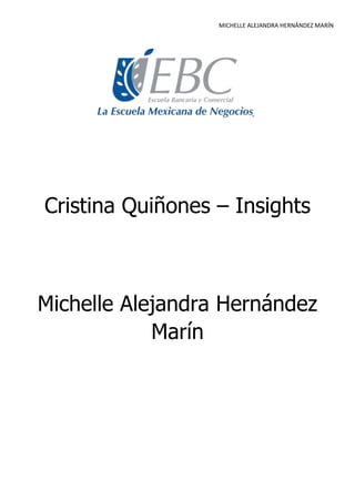MICHELLE ALEJANDRA HERNÁNDEZ MARÍN

Cristina Quiñones – Insights

Michelle Alejandra Hernández
Marín

 