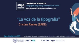 “La voz de la tipografía”
Cristina Ramos (EADE)
 