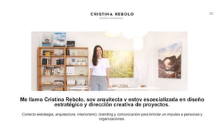 Me llamo Cristina Rebolo, soy arquitecta y estoy especializada en diseño
estratégico y dirección creativa de proyectos.
Conecto estrategia, arquitectura, interiorismo, branding y comunicación para brindar un impulso a personas y
organizaciones.
 