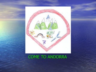 ANDORRA



COME TO ANDORRA
 