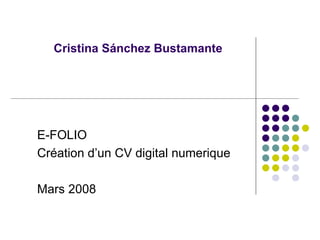 Cristina Sánchez Bustamante E-FOLIO Création d’un CV digital numerique Mars 2008 