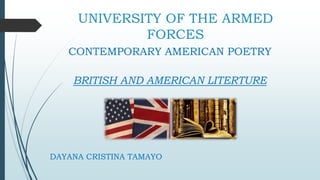 UNIVERSITY OF THE ARMED
FORCES
CONTEMPORARY AMERICAN POETRY
BRITISH AND AMERICAN LITERATURE
DAYANA CRISTINA TAMAYO
 